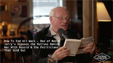 How To End All Wars - Ben of Ben & Jerry’s Exposes the Motives Behind War With Russia