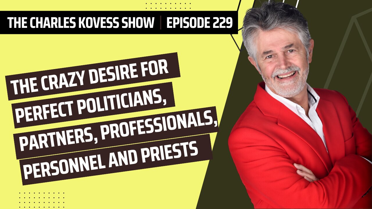 Ep #229: The Crazy Desire for Perfect Politicians, Partners, Professionals, Personnel and Priests