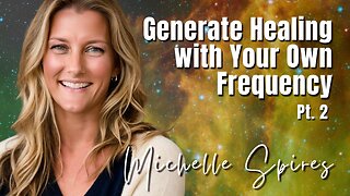 Best of 169: Pt. 2 Generate Healing with Your Own Frequency - Michelle Spires