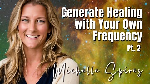 Best of 169: Pt. 2 Generate Healing with Your Own Frequency - Michelle Spires