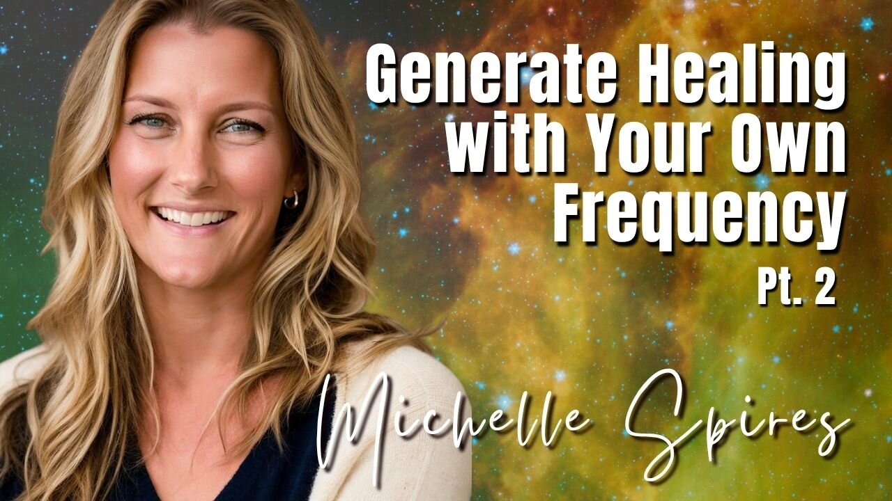 Best of 169: Pt. 2 Generate Healing with Your Own Frequency - Michelle Spires