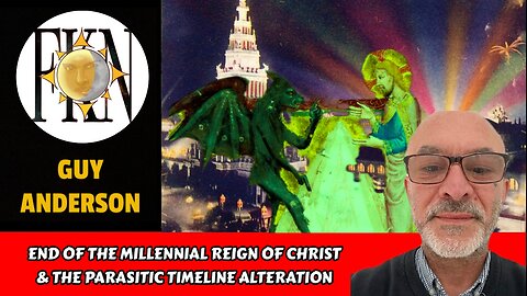 End of the Millennial Reign of Christ & the Parasitic Timeline Alteration | Guy Anderson