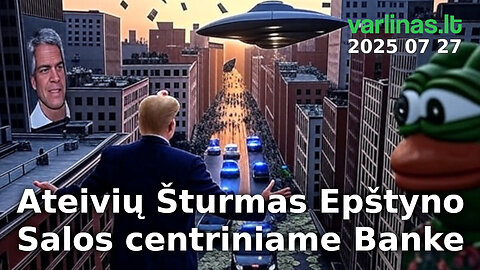Varlinas tiesiogiai - 2025 07 26 - Ateivių Šturmas Epštyno Salos centriniame Banke