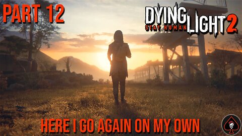 Dying Light 2: Stay Human Play Through - Part 12 (End Game)