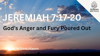 What is Happening in Jerusalem | Jeremiah 7:17-20 | Pastor William Hixson | Athens Bible Church