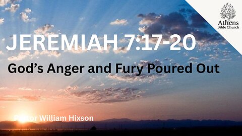What is Happening in Jerusalem | Jeremiah 7:17-20 | Pastor William Hixson | Athens Bible Church