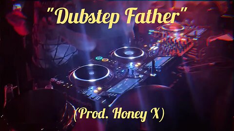 DUBSTEP FATHER - FREE FOR PROFIT| Prod. Honey X
