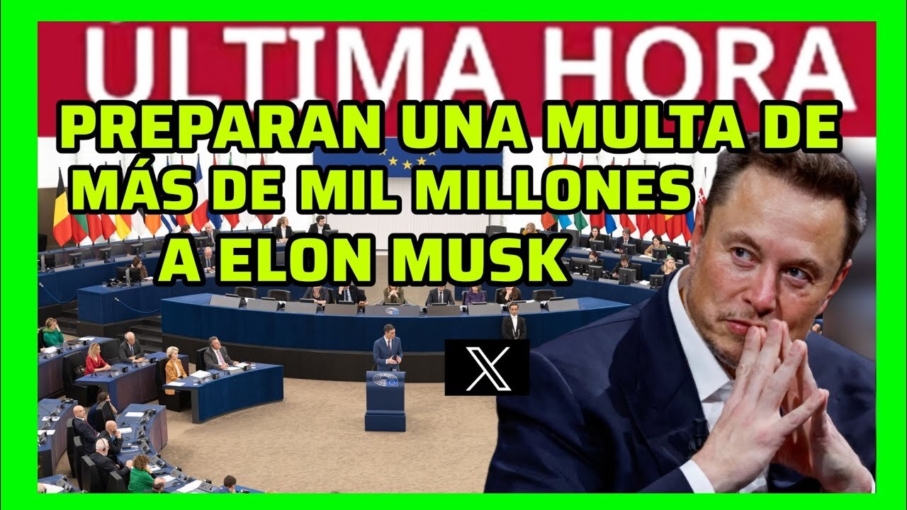 LA UE PREPARA MULTA A ELON MUSK POR MÁS DE MIL MILLONES
