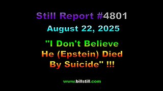 "I Don't Believe He (Epstein) Died by Suicide", 4801 August 22, 2025 https://youtu.be/kKdJytlRsL8