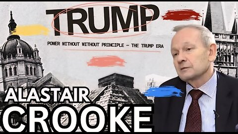 Alastair Crooke : Power Without Principle — The Trump Era