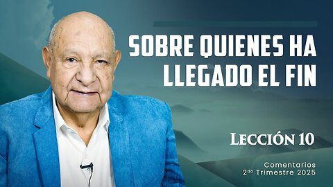 Pr. Bullón - Lección 10 - Sobre Quienes Ha Llegado El Fin