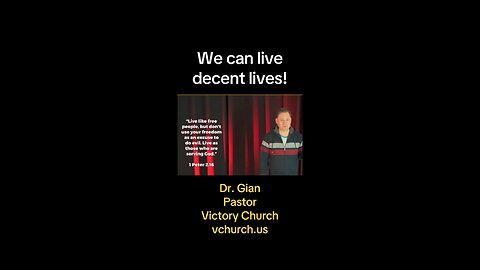 We can live decent lives. Dr. Gian Pastor Victory Church vchurch.us