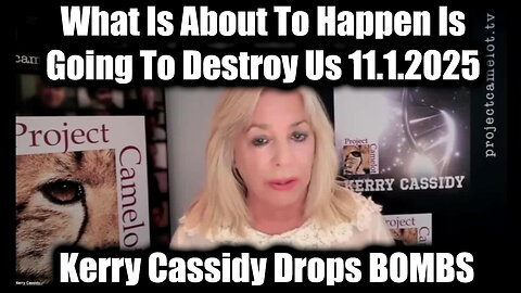 Kerry Cassidy Drops BOMBS 11.1.25 - What Is About To Happen Is Going To Destroy Us