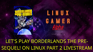 LET'S PLAY BORDERLANDS THE PRE-SEQUEL! ON LINUX PART 2 LIVESTREAM