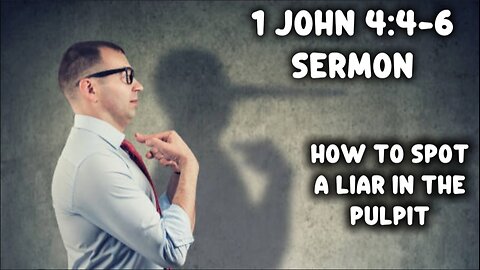 1 John 4:4-6 Sermon: How to Spot a Liar in the Pulpit