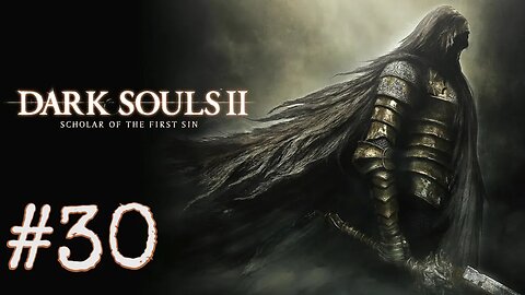 Dark Souls 2: Scholar of the First Sin - episode 30