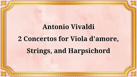 Antonio Vivaldi, 2 Concertos for Viola d'amore, Strings, and Harpsichord