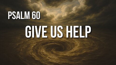 Psalm 60 – When God Seems Distant and Defeat Feels Final