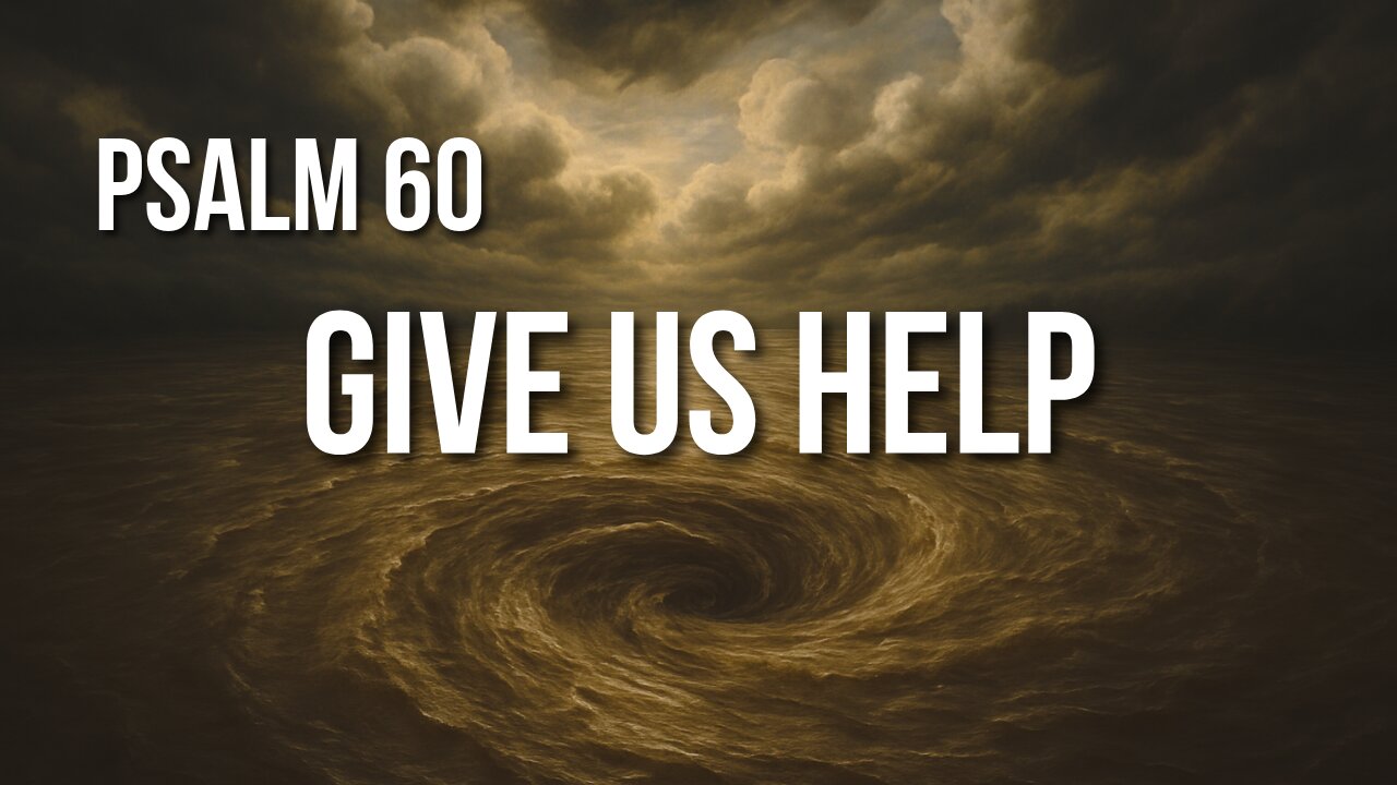 Psalm 60 – When God Seems Distant and Defeat Feels Final