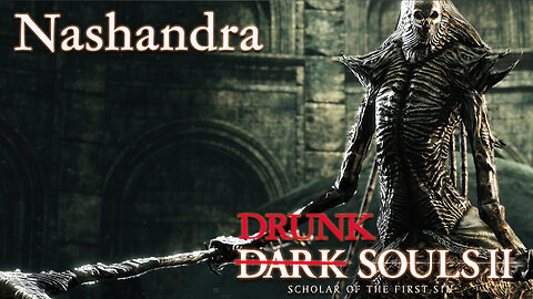 Drunk Souls 2 - Nashandra, The Final Boss Showdown (Full Boss Attempts)