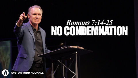Romans Part 16: NO CONDEMNATION | Pastor Todd Hudnall (Message Only)