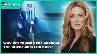 WHY DID TRUMP FDA APPROVE COVID JABS FOR KIDS?