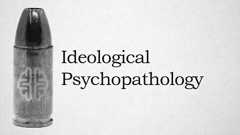 Ideological Psychopathology