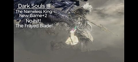 Dark Souls III: The Nameless King, New Game+2. No hit, The Frayed Blade!
