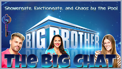 The Big Chat | Showergate, Evictiongate, and Chaos by the Pool