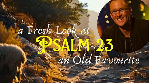 Psalm 23: a Fresh Look at an Old Favourite