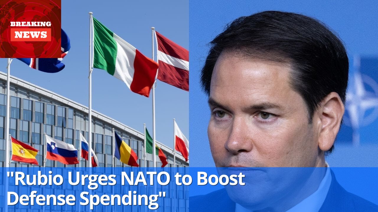 "Rubio Urges NATO to Boost Defense Spending"