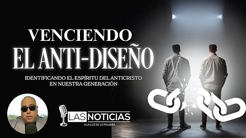 Venciendo el anti-diseño: Identificando el espíritu del anticristo en nuestra generación