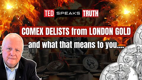 COMEX DELISTS from LONDON GOLD and what that means to you | Ted Provenza