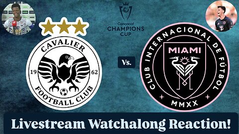 Cavalier FC Vs. Inter Miami CF 2025 CONCACAF Champions Cup Round of 16 Live Watchalong Reaction