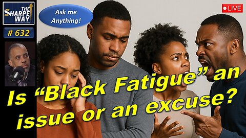 Sharpe Way No. 632! Is 'Black Fatigue' an Issue or an Excuse?" LIVE Ask Me Anything!