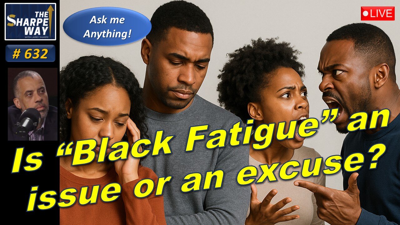 Sharpe Way No. 632! Is 'Black Fatigue' an Issue or an Excuse?" LIVE Ask Me Anything!