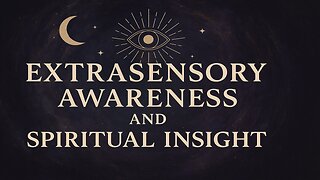 Extrasensory Awareness and Spiritual Insight