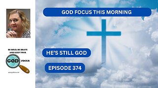 GOD FOCUS THIS MORINING EP374 HE'S STILL GOD