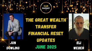 Jon Dowling & Eli Weber The Great Wealth Transfer & Financial Reset Latest Updates June 2025