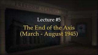 WWII Episode 5: The End of the Axis (March - August 1945)