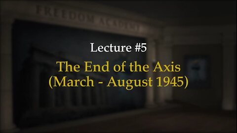 WWII Episode 5: The End of the Axis (March - August 1945)