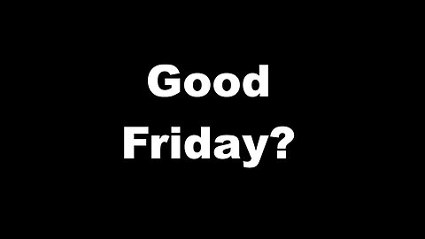Good Friday?