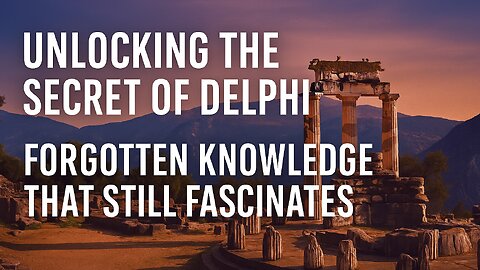 Unlocking the Secret of Delphi: Forgotten Knowledge That Still Fascinates