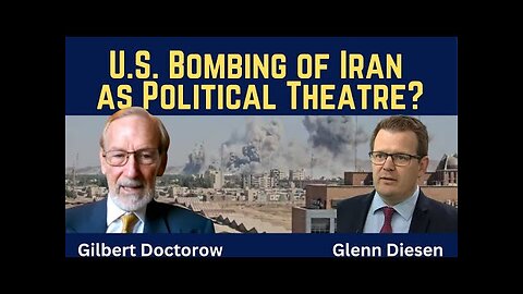 Gilbert Doctorow: U.S. Bombing of Iran as Political Theatre