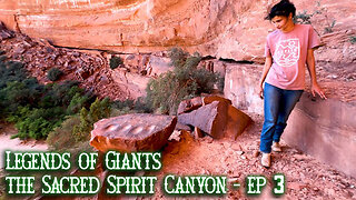 Land of the Giants | Return to the Sacred Spirit Canyon - Ep 3