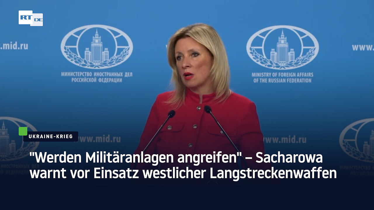 "Werden Militäranlagen angreifen" – Sacharowa warnt vor Einsatz westlicher Langstreckenwaffen