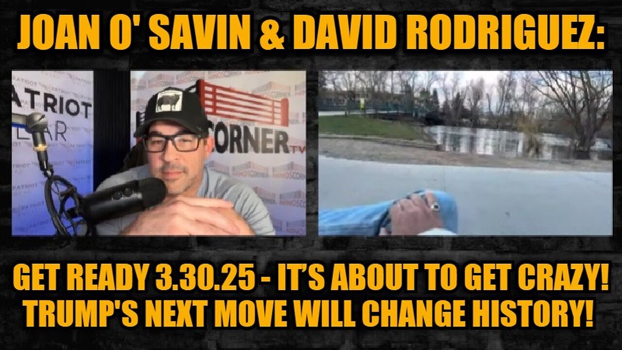 Joan O' Savin & David Rodriguez: Get Ready 3.30.25-Trump's Next Move Will Change History!