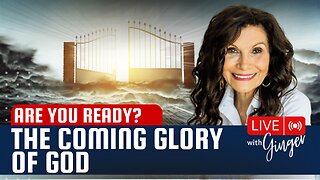 Are You Ready? The Glory of God is Coming! | LIVE with GINGER