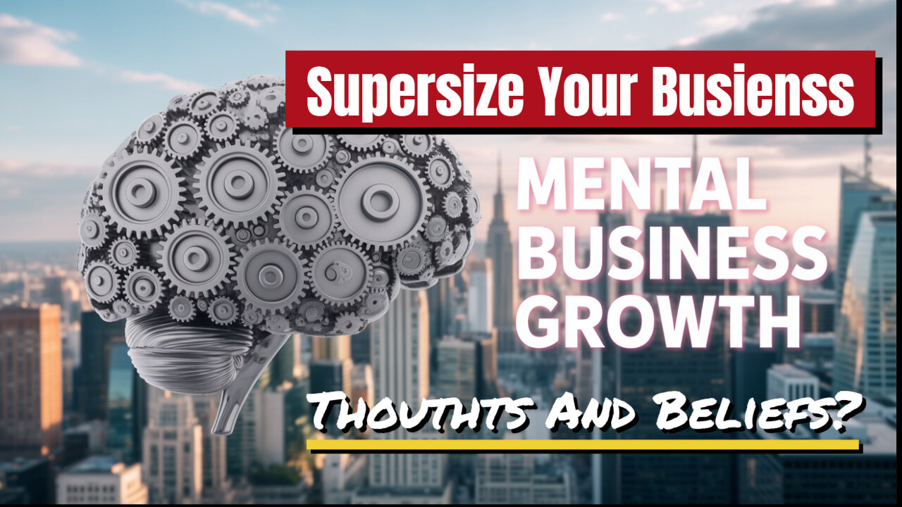 Use Mental Thoughts And Beliefs To Supersize Your Business!