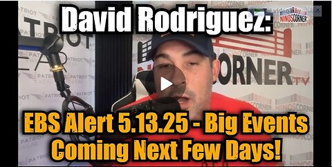 David Rodriguez: EBS Alert 5.13.25 - Big Events Coming Next Few Days!